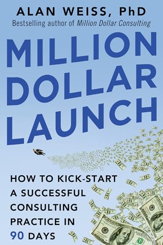 Million Dollar Launch: How to Kick-start a Successful Consulting Practice in 90 Days von McGraw-Hill Education