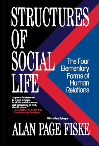 Structures of Social Life: The Four Elementary Forms of Human Relations: Communal Sharing, Authority Ranking, Equality Matching, Market Pricing von Free Press