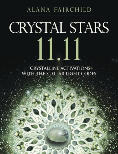 Crystal Stars 11.11: Crystalline Activations with the Stellar Light Codes (Alana Fairchild Crystal Goddesses) von Llewellyn Publications