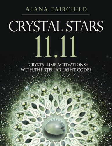 Crystal Stars 11.11: Crystalline Activations with the Stellar Light Codes (Alana Fairchild Crystal Goddesses) von Llewellyn Publications