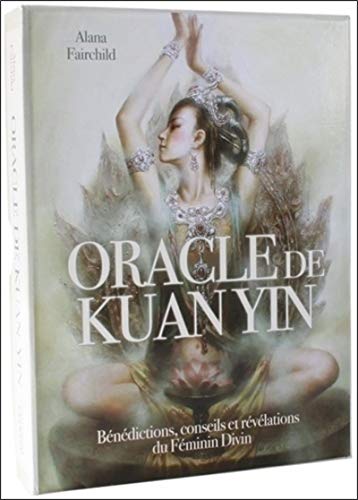 Oracle de Kuan Yin: Bénédictions, conseils et révélations du Féminin Divin
