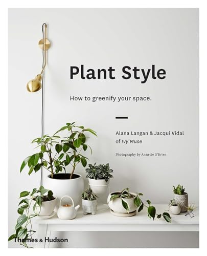 Plant Style: How to Greenify Your Space von Thames & Hudson