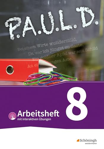 P.A.U.L. D. - Persönliches Arbeits- und Lesebuch Deutsch - Für Gymnasien und Gesamtschulen - Bisherige Ausgabe: Arbeitsheft 8 mit interaktiven Übungen P.A.U.L. D. - Persönliches Arbeits- und Lesebuch Deutsch - Für Gymnasien und Gesamtschulen - Bisherige Ausgabe: Arbeitsheft 8 mit interaktiven Übungen