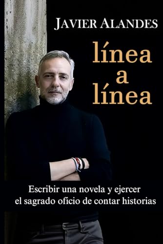 Línea a línea: Escribir una novela y ejercer el sagrado oficio de contar historias. von Independently published