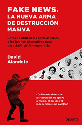 Fake news: la nueva arma de destrucción masiva: Cómo se utilizan las noticias falsas y los hechos alternativos para desestabilizar la democracia. (Deusto) von Deusto