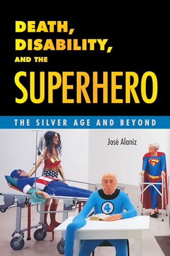 Death, Disability, and the Superhero: The Silver Age and Beyond
