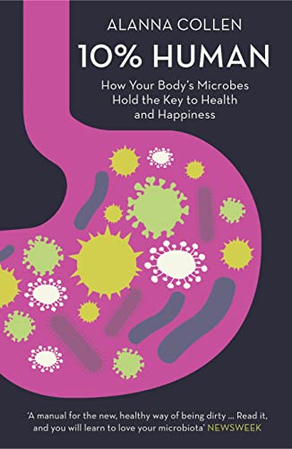10% Human: How Your Body’s Microbes Hold the Key to Health and Happiness von William Collins