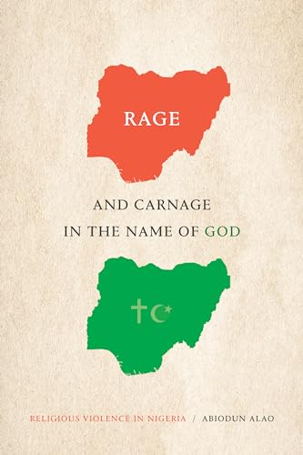 Rage and Carnage in the Name of God: Religious Violence in Nigeria (Religious Cultures of African and African Diaspora People) von Duke University Press