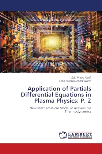 Application of Partials Differential Equations in Plasma Physics: P. 2: New Mathematical Model in irreversibleThermodynamics von LAP LAMBERT Academic Publishing