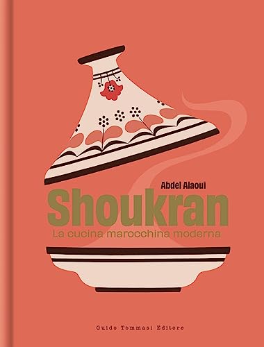 Shoukran. La cucina marocchina moderna (Gli illustrati) von Guido Tommasi Editore-Datanova