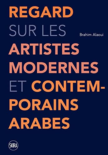 REGARD SUR LES ARTISTES MODERNES ET CONTEMPORAINS ARABES: 50 ARTISTES MODERNES ET CONTEMPORAINS ARABES von SKIRA PARIS