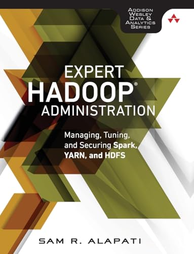 Expert Hadoop Administration: Managing, Tuning, and Securing Spark, YARN, and HDFS (Addison-Wesley Data & Analytics)