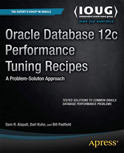 Oracle Database 12c Performance Tuning Recipes: A Problem-Solution Approach (Expert's Voice in Oracle)