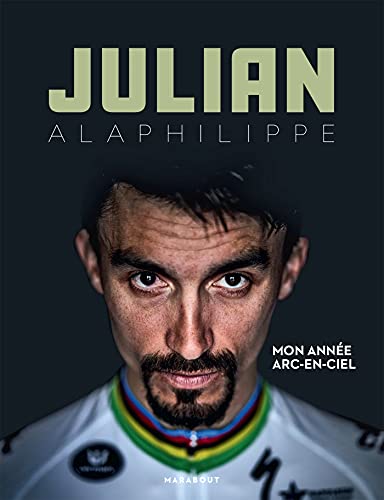 Julian Alaphilippe - Mon année arc-en-ciel: Mon année en arc-en-ciel