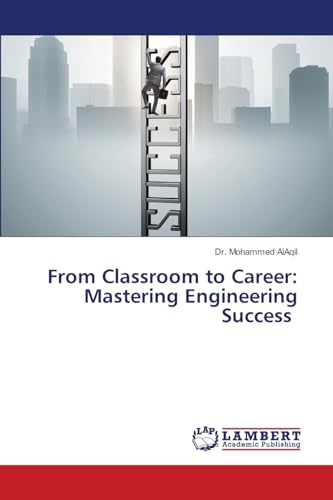 From Classroom to Career: Mastering Engineering Success: DE von LAP LAMBERT Academic Publishing