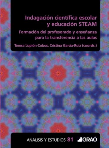 Indagación científica escolar y educación STEAM: Formación del profesorado: Formación del profesorado y enseñanza para la transferencia a las aulas Indagación científica escolar y educación STEAM: Formación del profesorado: Formación del profesorado y enseñanza para la transferencia a las aulas von Editorial Graó