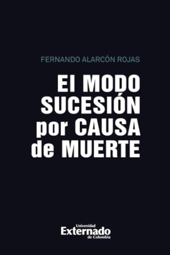 El modo sucesión por causa de muerte El modo sucesión por causa de muerte von Universidad Externado de Colombia