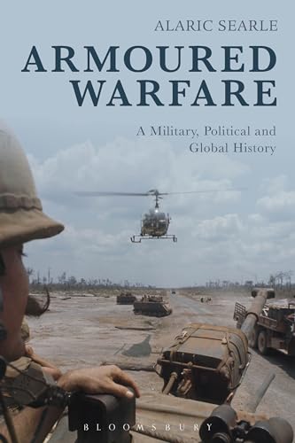 Armoured Warfare: A Military, Political and Global History von Bloomsbury Academic