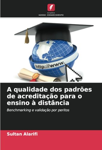 A qualidade dos padrões de acreditação para o ensino à distância: Benchmarking e validação por peritos von Edições Nosso Conhecimento