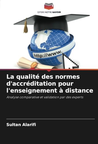 La qualité des normes d'accréditation pour l'enseignement à distance: Analyse comparative et validation par des experts von Editions Notre Savoir