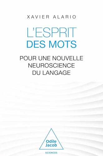 L'Esprit des mots: Pour une nouvelle neuroscience du langage