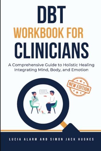 DBT Workbook for Clinicians: A Comprehensive Guide to Holistic Healing Integrating Mind, Body, and Emotion DBT Workbook for Clinicians: A Comprehensive Guide to Holistic Healing Integrating Mind, Body, and Emotion von Isohan Publishing