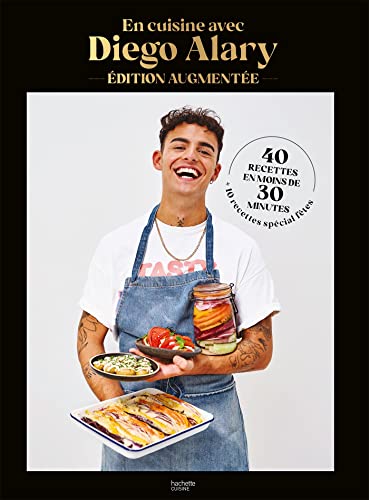 En cuisine avec Diego Alary - Edition augmentée: 40 recettes en moins de 30 minutes + 10 recettes spécial fêtes von HACHETTE PRAT