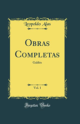 Obras Completas, Vol. 1: Galdós (Classic Reprint)