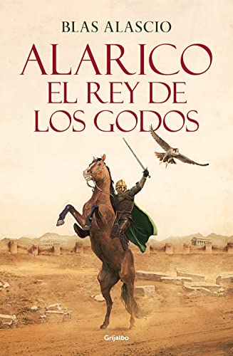 Alarico. El rey de los godos (Bilogía Alarico 1): El rey de los godos/ King of the Visigoths (Novela histórica, Band 1)