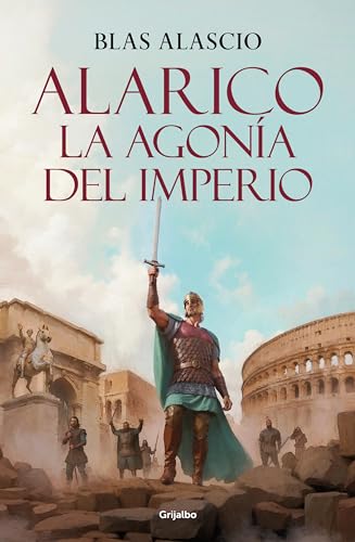 Alarico. La agonía del imperio (Bilogía Alarico 2) (Novela histórica, Band 2) von GRIJALBO