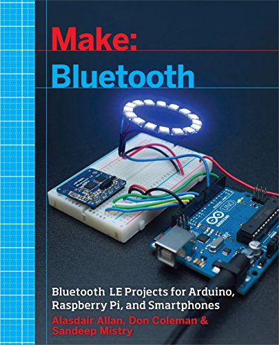 Make: Bluetooth: Bluetooth Le Projects with Arduino, Raspberry Pi, and Smartphones