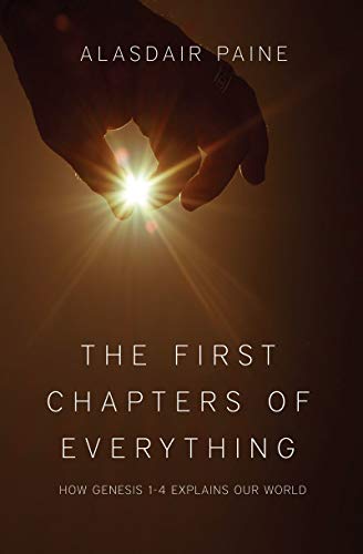 The First Chapters of Everything: How Genesis Chapters 1 to 4 Explains Our World von Christian Focus Publications Ltd