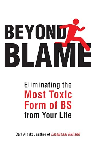 Beyond Blame: Freeing Yourself from the Most Toxic Form of Emotional Bullsh*t von Tarcher