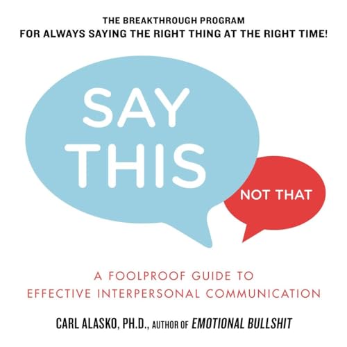 Say This, Not That: A Foolproof Guide to Effective Interpersonal Communication von TarcherPerigee
