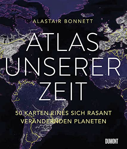 Atlas unserer Zeit: 50 Karten eines sich rasant verändernden Planeten (Auf Weltreise, Band 1) Atlas unserer Zeit: 50 Karten eines sich rasant verändernden Planeten (Auf Weltreise, Band 1)