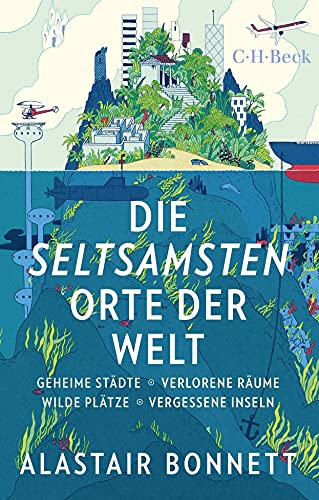 Die seltsamsten Orte der Welt: Geheime Städte, Wilde Plätze, Verlorene Räume, Vergessene Inseln (Beck Paperback) von Beck C. H.