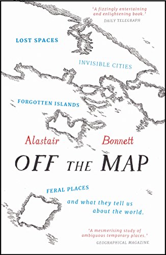 Off the Map: Lost Spaces, Invisible Cities, Forgotten Islands, Feral Places and What They Tell Us About the World. Winner of the ITB BuchAward; Das besondere Reisebuch / Ratgeber 2016