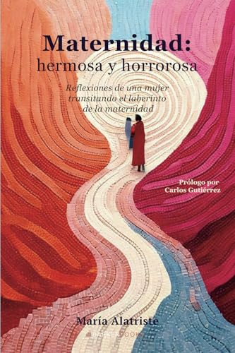 Maternidad: hermosa y horrorosa: Reflexiones de una mujer transitando el laberinto de la maternidad von Barker Publishing LLC
