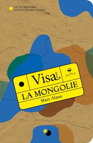 Visa pour la Mongolie - Un dictionnaire pour voyageur curieu: Un dictionnaire pour voyageur curieux