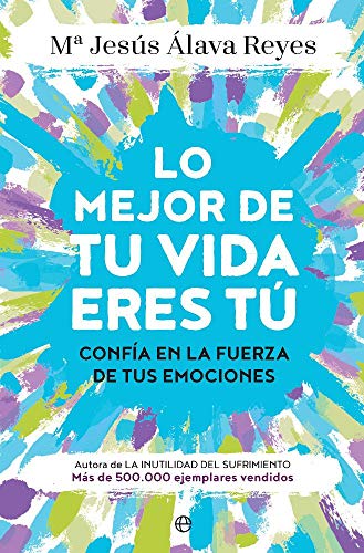 Lo mejor de tu vida eres tú : confía en la fuerza de tus emociones (Psicología y salud) von LA ESFERA DE LOS LIBROS, S.L.