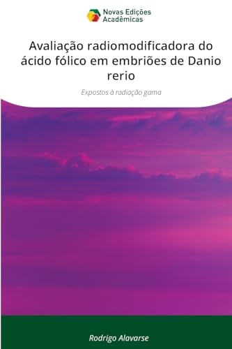 Avaliação radiomodificadora do ácido fólico em embriões de Danio rerio: Expostos à radiação gama von VDM Verlag