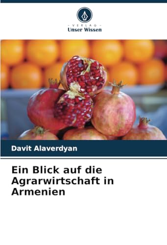 Ein Blick auf die Agrarwirtschaft in Armenien: DE von Verlag Unser Wissen
