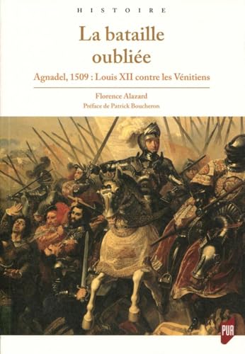 La bataille oubliée: Agnadel, 1509 : Louis XII contre les Vénitiens