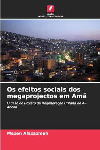 Os efeitos sociais dos megaprojectos em Amã: O caso do Projeto de Regeneração Urbana de Al-Abdali von Edições Nosso Conhecimento