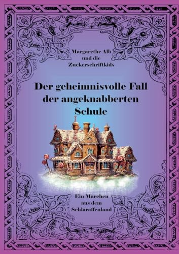 Der geheimnisvolle Fall der angeknabberten Schule: ein Märchen aus dem Schlaraffenland