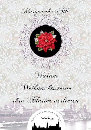 Warum Weihnachtssterne ihre Blätter verlieren (Zauberhafte Dresdner Weihnacht) von Books on Demand
