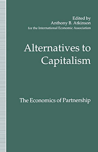 Alternatives to Capitalism: The Economics of Partnership: Proceedings of a conference held in honour of James Meade by the International Economic ... (International Economic Association Series) von MACMILLAN