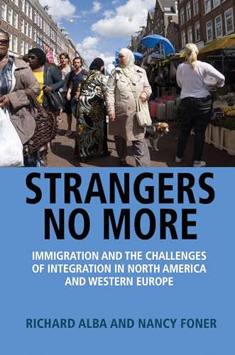 Strangers No More - Immigration and the Challenges of Integration in North America and Western Europe: Immigration and the Challenges of Integration in North America and Western Europe von Princeton University Press