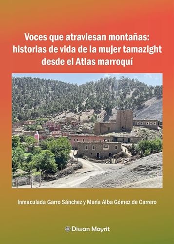 Voces que atraviesan montañas: Historias de vida de la mujer tamazight desde el Atlas marroquí (Mujeres en diagonal) von Diwan Mayrit