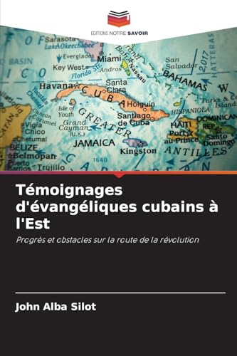 Témoignages d'évangéliques cubains à l'Est: Progrès et obstacles sur la route de la révolution von Editions Notre Savoir